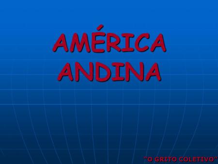 AMÉRICA ANDINA “O GRITO COLETIVO”.