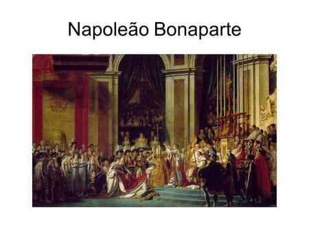 Napoleão Bonaparte.