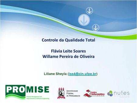 Liliane Sheyla (lss4@cin.ufpe.br) Controle da Qualidade Total Flávia Leite Soares Willame Pereira de Oliveira Liliane Sheyla (lss4@cin.ufpe.br)