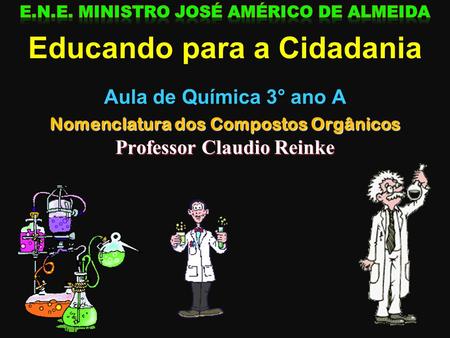 Nomenclatura dos Compostos Orgânicos Professor Claudio Reinke