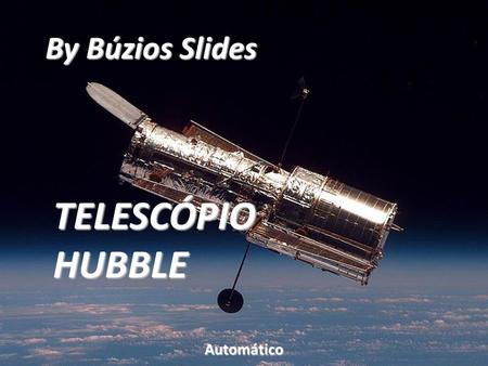 By Búzios Slides TELESCÓPIO HUBBLE Automático.