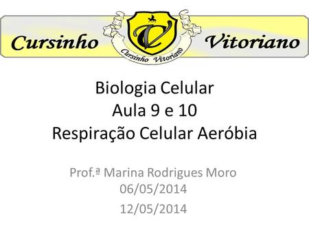 Biologia Celular Aula 9 e 10 Respiração Celular Aeróbia