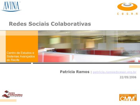 Redes Sociais Colaborativas Patrícia Ramos | 22/05/2006.
