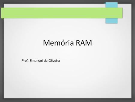 Memória RAM Prof. Emanoel de Oliveira.