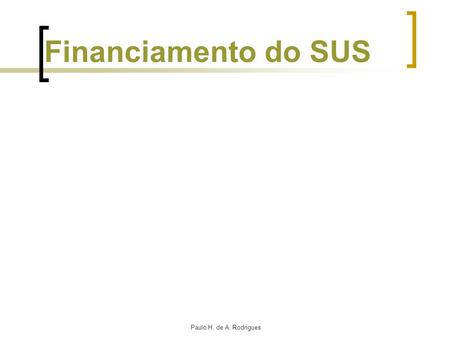 Financiamento do SUS Paulo H. de A. Rodrigues.