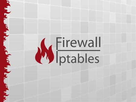 Iptables Netfilter ≠ Iptables Diferenciação »NETFILTER [módulo do kernel] »IPTABLES [ferramenta usuário]