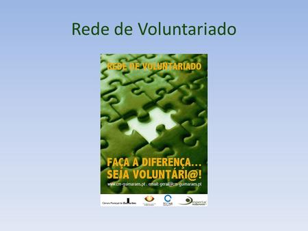 Rede de Voluntariado. Conceito de Voluntariado Acção empreendida de livre vontade Sem remuneração Em benefício de terceiros.