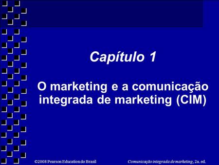 Capítulo 1 O marketing e a comunicação integrada de marketing (CIM)