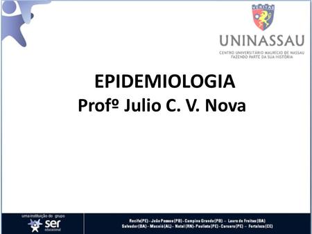 EPIDEMIOLOGIA Profº Julio C. V. Nova.
