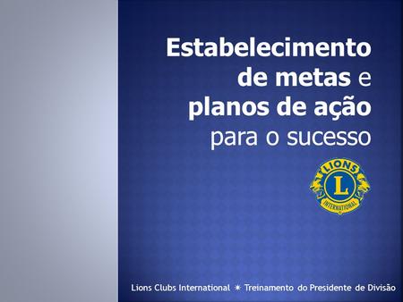 Lions Clubs International  Treinamento do Presidente de Divisão.