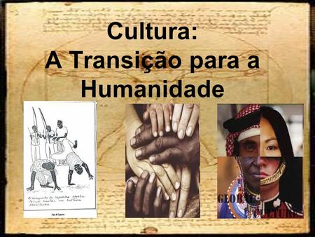 Cultura: A Transição para a Humanidade