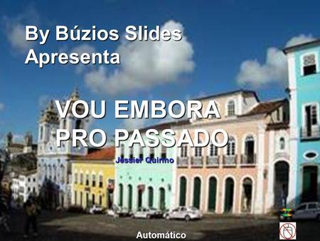 By Búzios Slides Apresenta VOU EMBORA PRO PASSADO Jessier Quirino Automático.