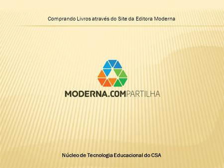 Comprando Livros através do Site da Editora Moderna Núcleo de Tecnologia Educacional do CSA.