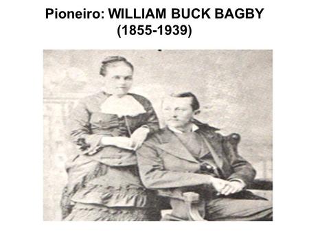 Pioneiro: WILLIAM BUCK BAGBY ( )