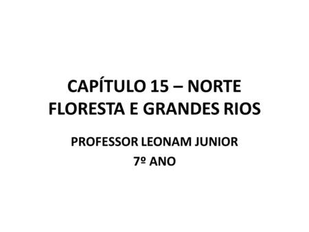 CAPÍTULO 15 – NORTE FLORESTA E GRANDES RIOS