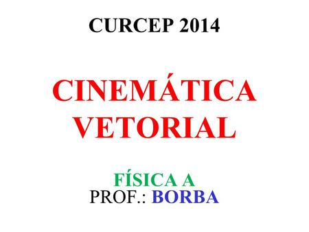 CURCEP 2014 CINEMÁTICA VETORIAL FÍSICA A