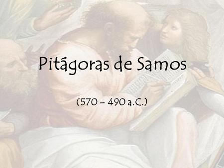 Pitágoras de Samos (570 – 490 a.C.).