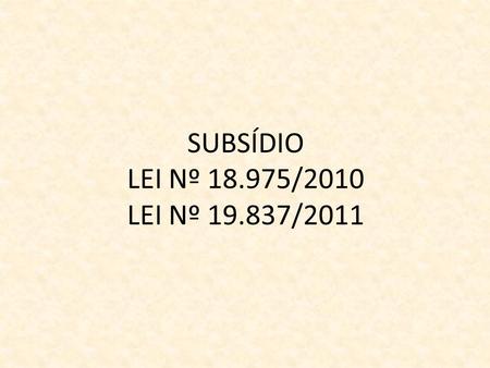 SUBSÍDIO LEI Nº /2010 LEI Nº /2011