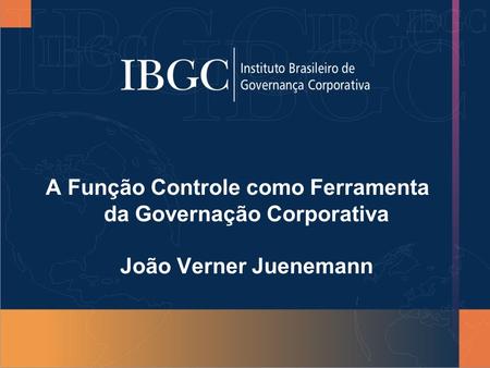 A Função Controle como Ferramenta da Governação Corporativa João Verner Juenemann.