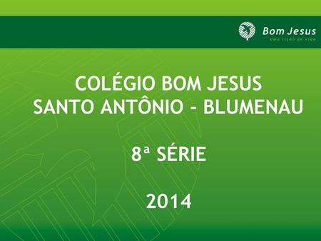 COLÉGIO BOM JESUS SANTO ANTÔNIO - BLUMENAU 8ª SÉRIE 2014