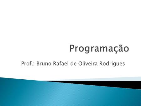 Prof.: Bruno Rafael de Oliveira Rodrigues. Construtor é bloco declarado que é chamado no momento em que o Objeto é criado (instanciado). Todas as classes.