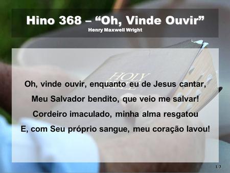 Hino 368 – “Oh, Vinde Ouvir” Henry Maxwell Wright