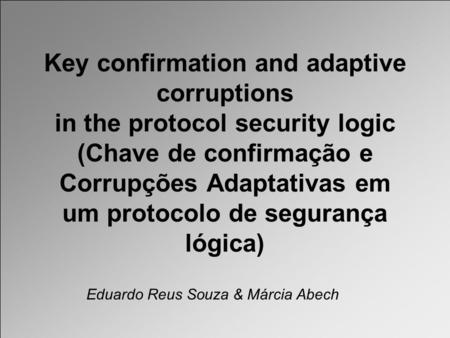 Key confirmation and adaptive corruptions in the protocol security logic (Chave de confirmação e Corrupções Adaptativas em um protocolo de segurança lógica)