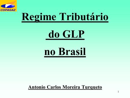 Regime Tributário do GLP no Brasil Antonio Carlos Moreira Turqueto