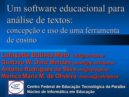 Um software educacional para análise de textos: concepção e uso de uma ferramenta de ensino Lafayette Batista Melo Gustavo W. Diniz Mendes.