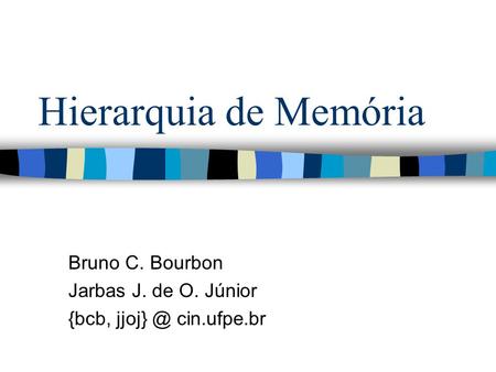 Bruno C. Bourbon Jarbas J. de O. Júnior {bcb, cin.ufpe.br