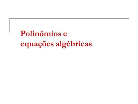 Polinômios e equações algébricas