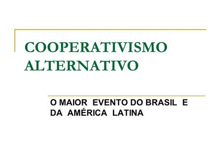 COOPERATIVISMO ALTERNATIVO O MAIOR EVENTO DO BRASIL E DA AMÉRICA LATINA.