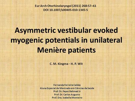 Asymmetric vestibular evoked myogenic potentials in unilateral Menière patients Eur Arch Otorhinolaryngol (2011) 268:57–61 DOI 10.1007/s00405-010-1345-5.