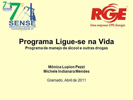 Programa Ligue-se na Vida Programa de manejo de álcool e outras drogas Mônica Lupion Pezzi Michele Indianara Mendes Gramado, Abril de 2011.