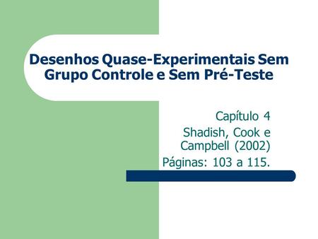 Desenhos Quase-Experimentais Sem Grupo Controle e Sem Pré-Teste