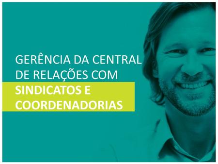 GERÊNCIA DA CENTRAL DE RELAÇÕES COM SINDICATOS E COORDENADORIAS.
