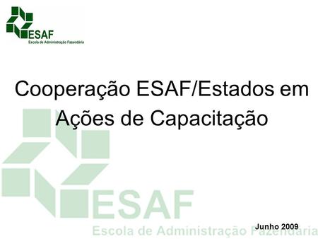 Cooperação ESAF/Estados em Ações de Capacitação Junho 2009.