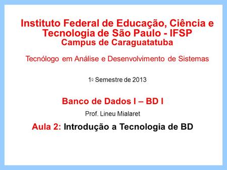 Campus de Caraguatatuba Aula 2: Introdução a Tecnologia de BD