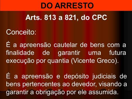 DO ARRESTO Arts. 813 a 821, do CPC Conceito: