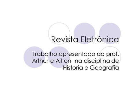 Revista Eletrônica Trabalho apresentado ao prof. Arthur e Ailton na disciplina de Historia e Geografia.