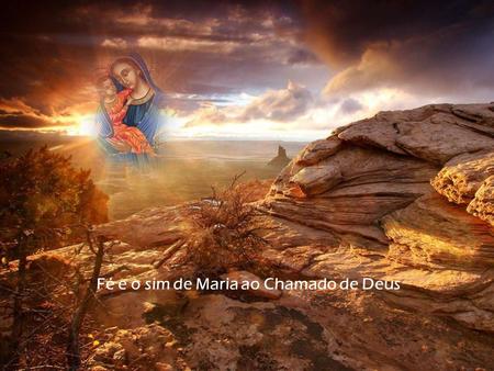 Fé e o sim de Maria ao Chamado de Deus 
