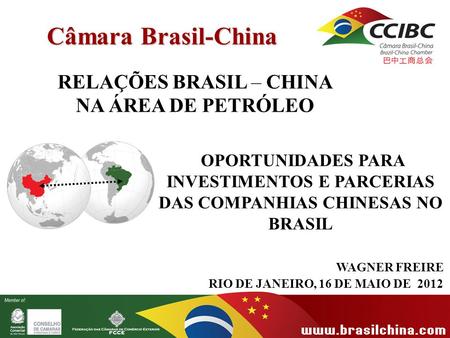 OPORTUNIDADES PARA INVESTIMENTOS E PARCERIAS DAS COMPANHIAS CHINESAS NO BRASIL WAGNER FREIRE RIO DE JANEIRO, 16 DE MAIO DE 2012 RELAÇÕES BRASIL – CHINA.