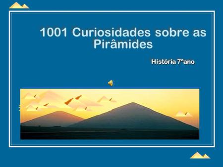 1001 Curiosidades sobre as Pirâmides História 7ºano