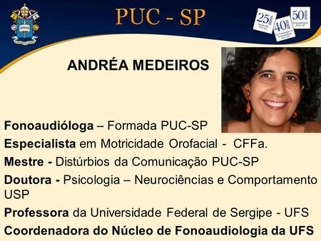 ANDRÉA MEDEIROS Fonoaudióloga – Formada PUC-SP