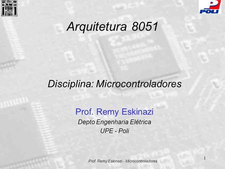 Arquitetura 8051 Disciplina: Microcontroladores Prof. Remy Eskinazi