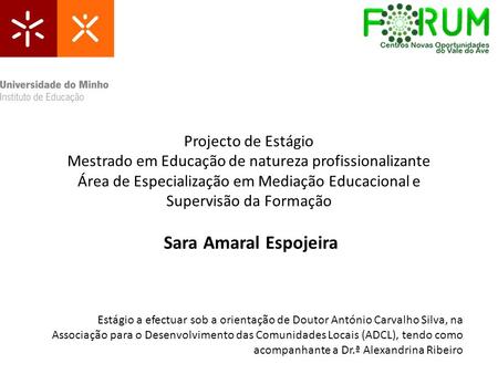 Projecto de Estágio Mestrado em Educação de natureza profissionalizante Área de Especialização em Mediação Educacional e Supervisão da Formação Sara Amaral.
