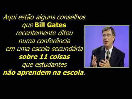 Aqui estão alguns conselhos que Bill Gates recentemente ditou