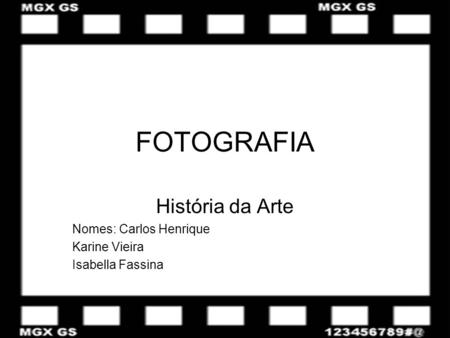 FOTOGRAFIA História da Arte Nomes: Carlos Henrique Karine Vieira Isabella Fassina.