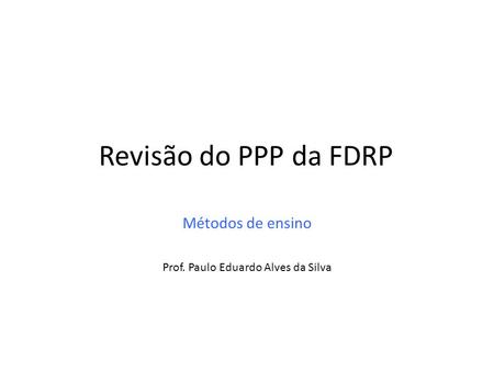 Métodos de ensino Prof. Paulo Eduardo Alves da Silva