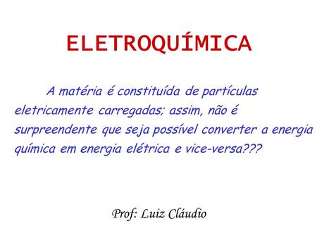 ELETROQUÍMICA Prof: Luiz Cláudio